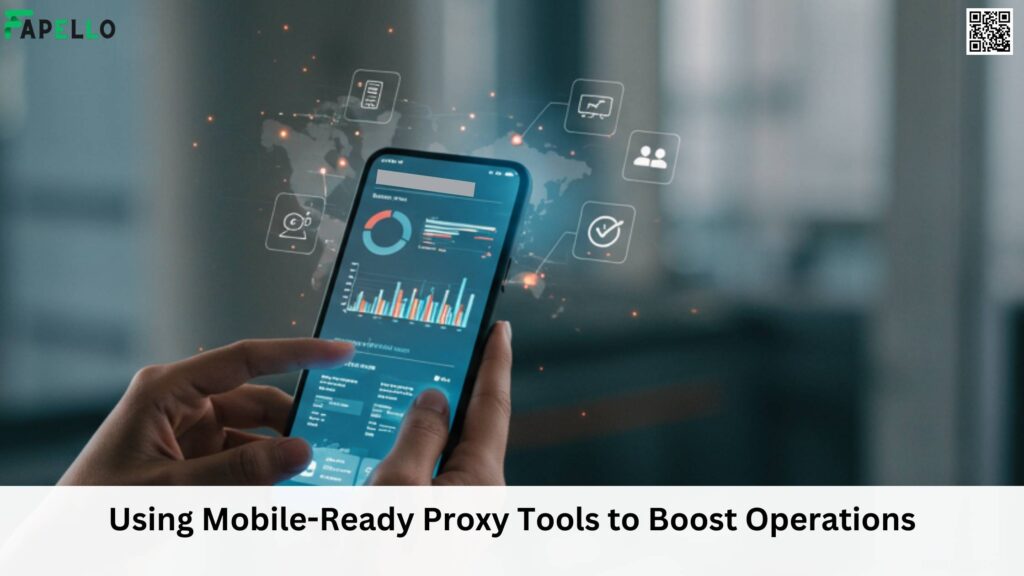 Using Mobile-Ready Proxy Tools to Boost Operations