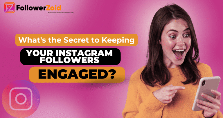 What's the Secret to Keeping Your Instagram Followers Engaged?